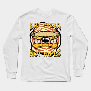 Eat Pizza Not Tapes Long Sleeve T-Shirt